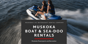 Muskoka Boat Rental and Muskoka Sea-Doo Rental